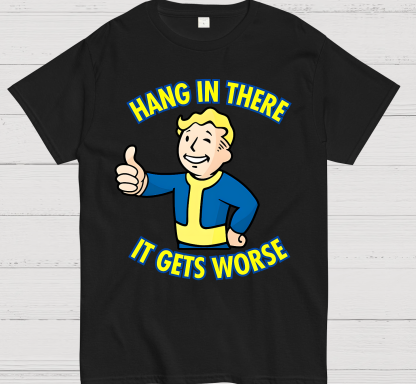 Hang In There It Gets Worse Geek T-Shirt